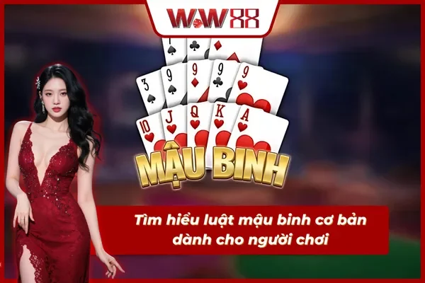 Luật chơi mậu binh cơ bản dành cho tân thủ tại WW88