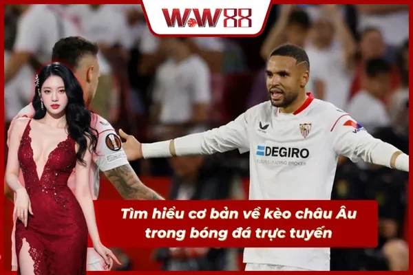 Khái niệm cần nắm về kèo châu Âu cho người nhập môn