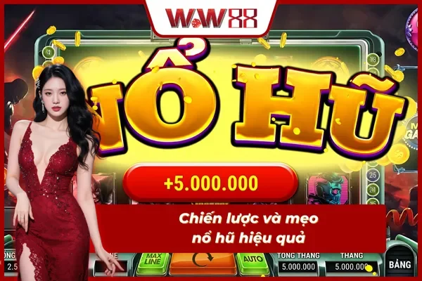 Chiến lược và mẹo chơi nổ hũ hiệu quả tại WW88